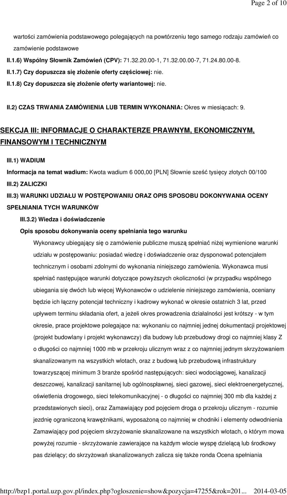 SEKCJA III: INFORMACJE O CHARAKTERZE PRAWNYM, EKONOMICZNYM, FINANSOWYM I TECHNICZNYM III.1) WADIUM Informacja na temat wadium: Kwota wadium 6 000,00 [PLN] Słownie sześć tysięcy złotych 00/100 III.