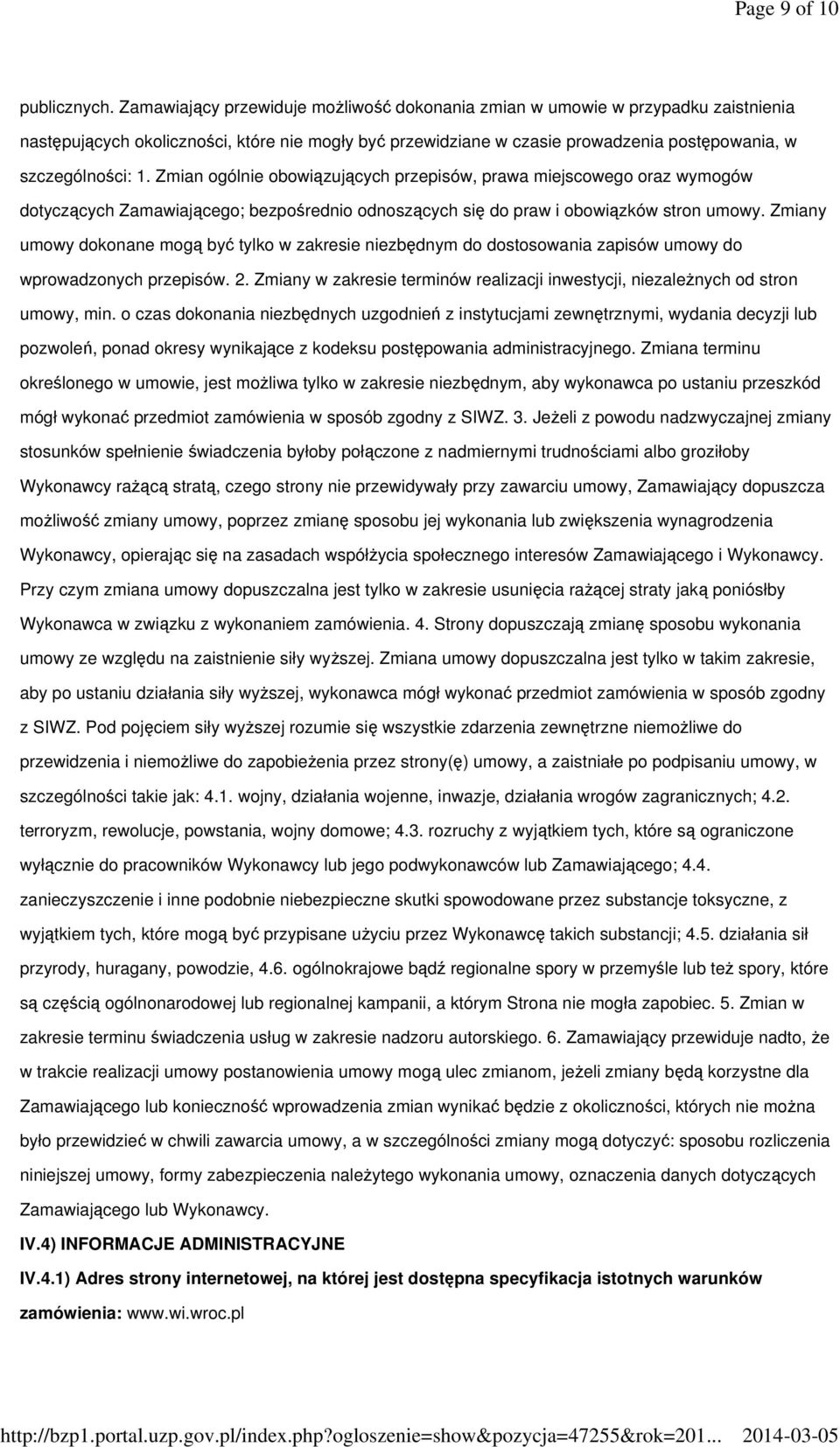 Zmian ogólnie obowiązujących przepisów, prawa miejscowego oraz wymogów dotyczących Zamawiającego; bezpośrednio odnoszących się do praw i obowiązków stron umowy.
