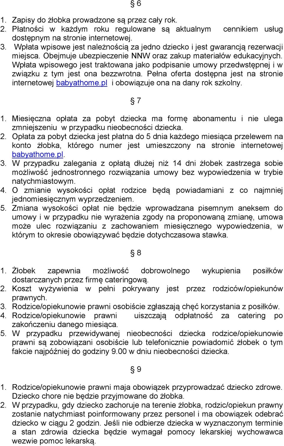Wpłata wpisowego jest traktowana jako podpisanie umowy przedwstępnej i w związku z tym jest ona bezzwrotna. Pełna oferta dostępna jest na stronie internetowej babyathome.