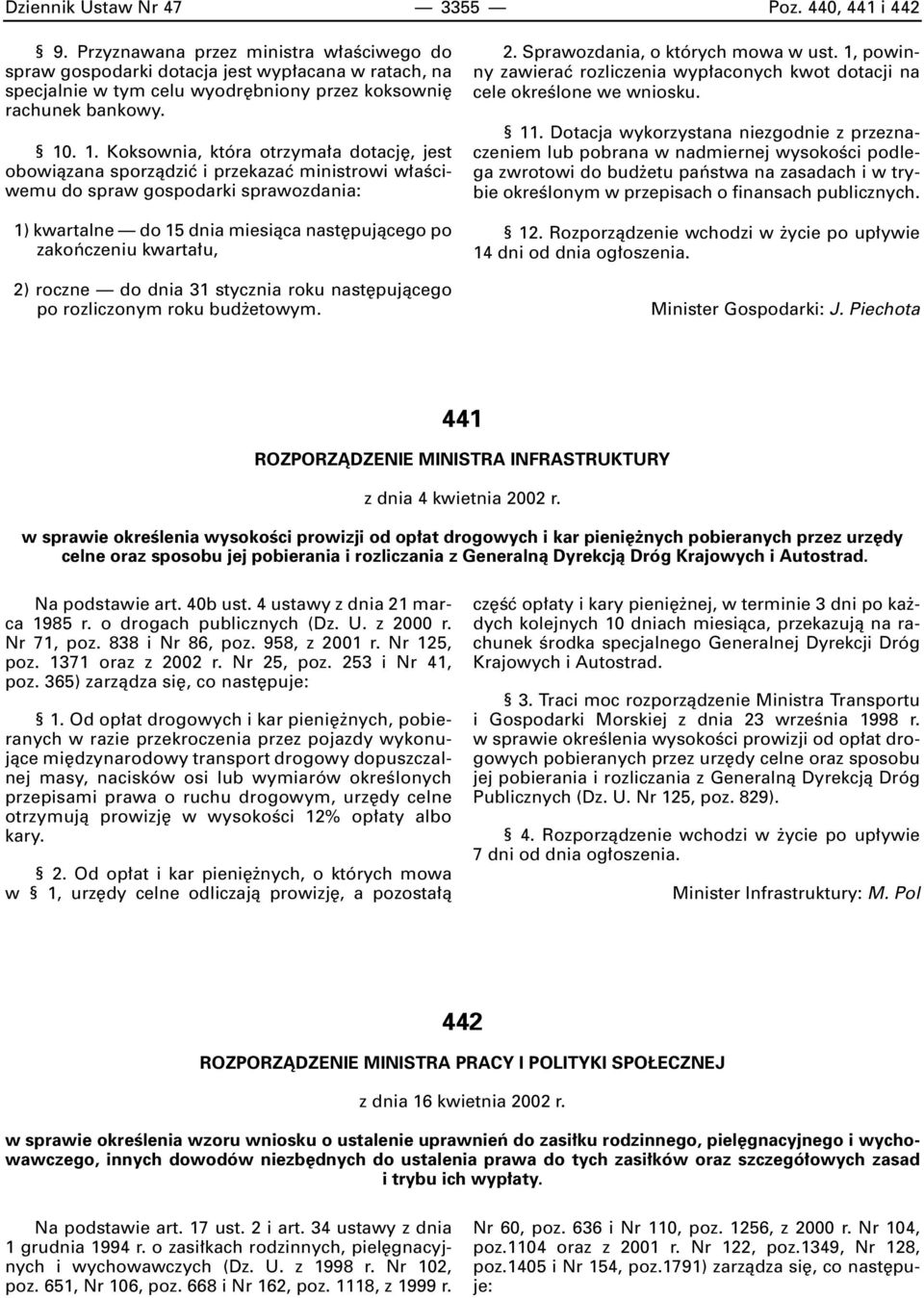 . 1. Koksownia, która otrzyma a dotacj, jest obowiàzana sporzàdziç i przekazaç ministrowi w aêciwemu do spraw gospodarki sprawozdania: 1) kwartalne do 15 dnia miesiàca nast pujàcego po zakoƒczeniu