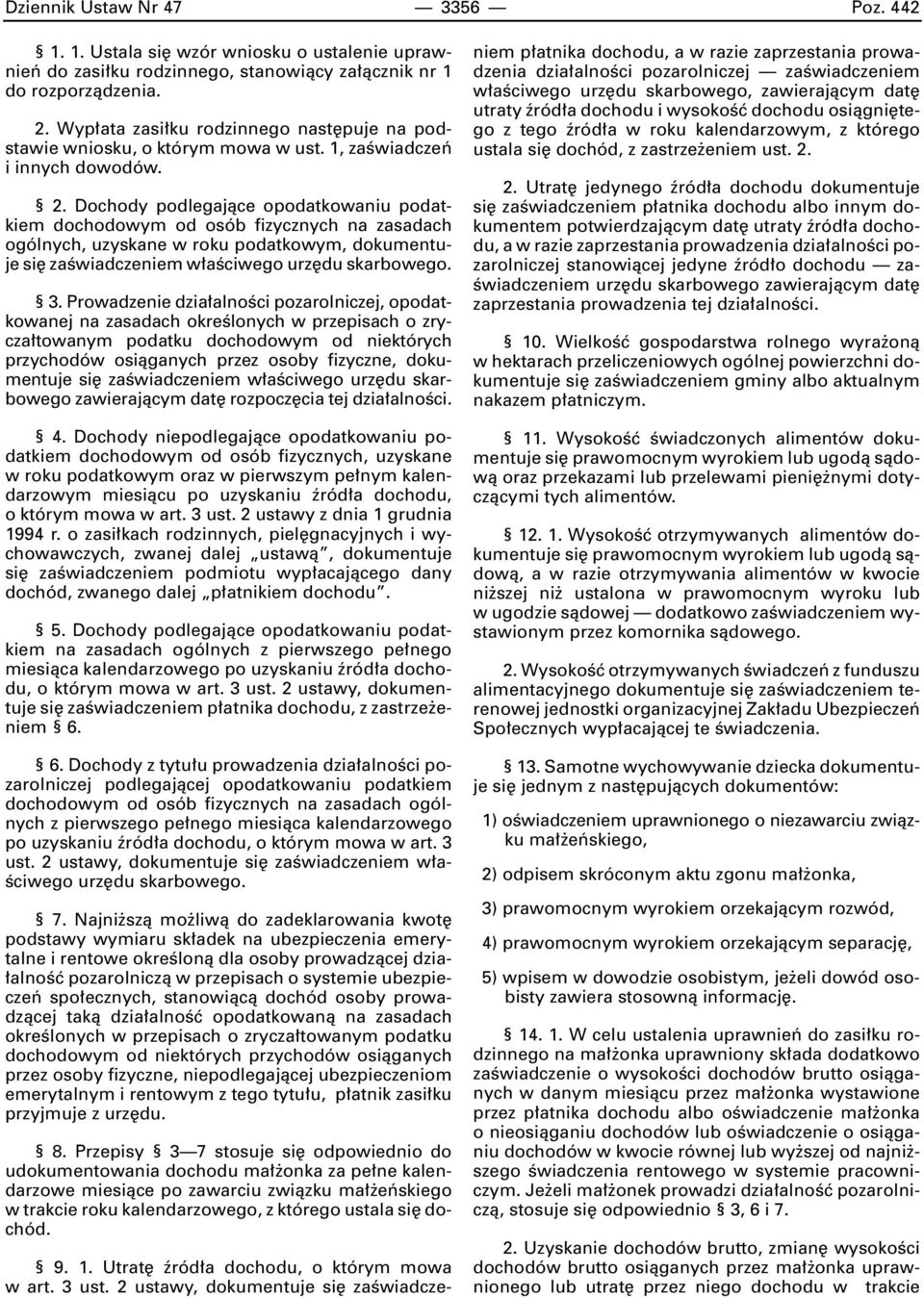 Dochody podlegajàce opodatkowaniu podatkiem dochodowym od osób fizycznych na zasadach ogólnych, uzyskane w roku podatkowym, dokumentuje si zaêwiadczeniem w aêciwego urz du skarbowego. 3.