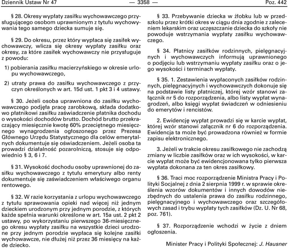 okresie urlopu wychowawczego, 2) utraty prawa do zasi ku wychowawczego z przyczyn okreêlonych w art. 15d ust. 1 pkt 3 i 4 ustawy. 30.
