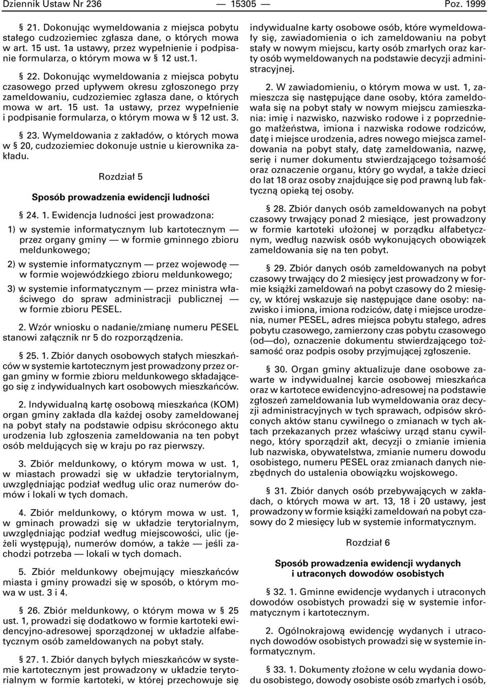 Dokonujàc wymeldowania z miejsca pobytu czasowego przed up ywem okresu zg oszonego przy zameldowaniu, cudzoziemiec zg asza dane, o których mowa w art. 15 ust.