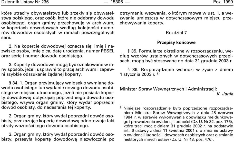 numerów dowodów osobistych w ramach poszczególnych serii. 2. Na kopercie dowodowej oznacza si : imi i nazwisko osoby, imi ojca, dat urodzenia, numer PESEL oraz seri i numer dowodu osobistego. 3.