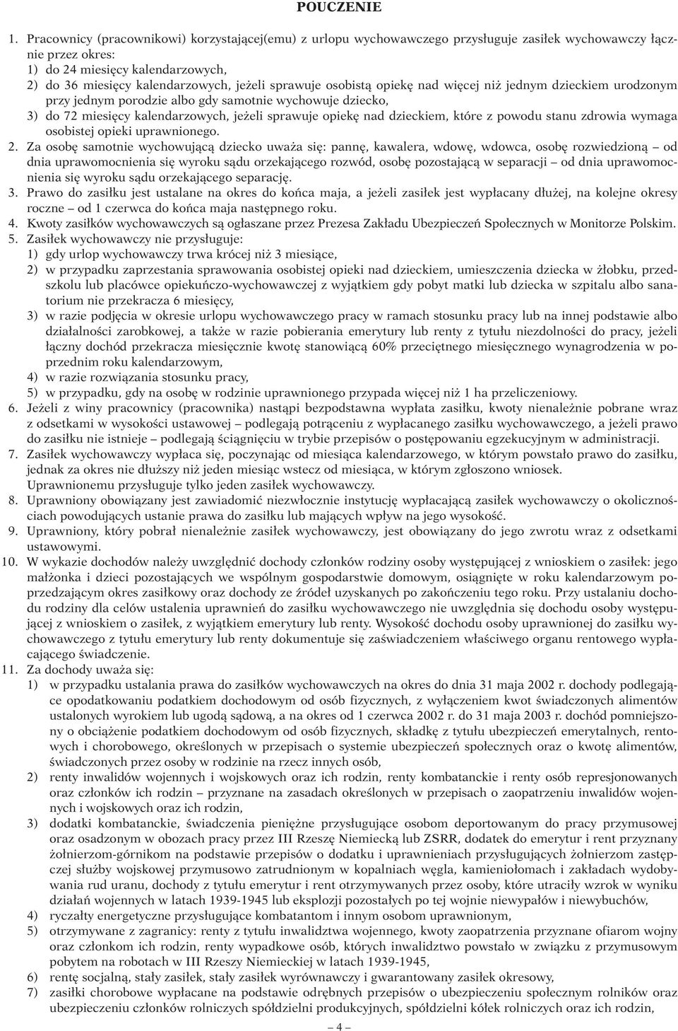 sprawuje osobistà opiek nad wi cej ni jednym dzieckiem urodzonym przy jednym porodzie albo gdy samotnie wychowuje dziecko, 3) do 72 miesi cy kalendarzowych, je eli sprawuje opiek nad dzieckiem, które
