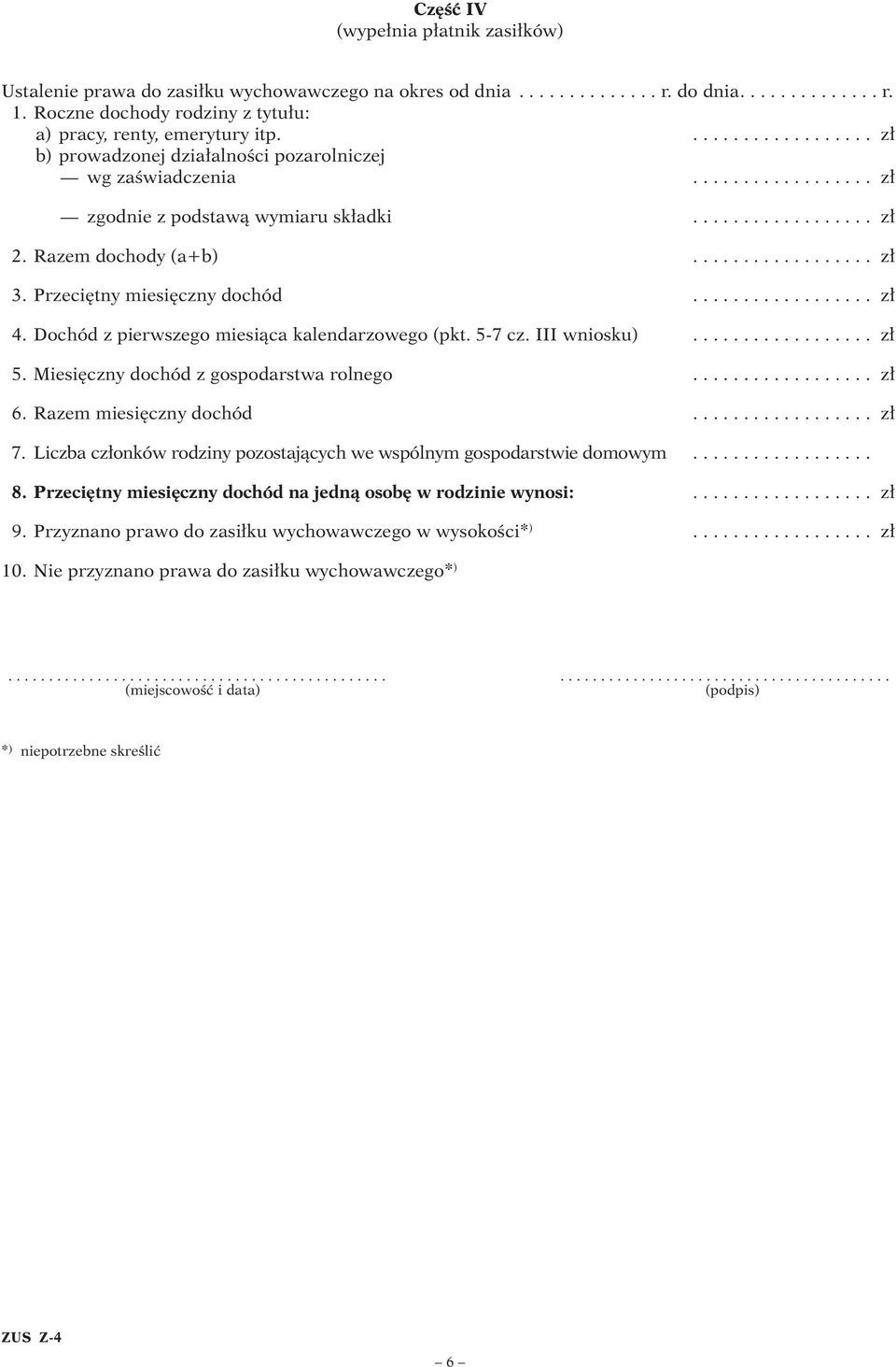 ................. z 12. Razem dochody (a+b).................. z 13. Przeci tny miesi czny dochód.................. z 14. Dochód z pierwszego miesiàca kalendarzowego (pkt. 5-7 cz. III wniosku).................. z 15.