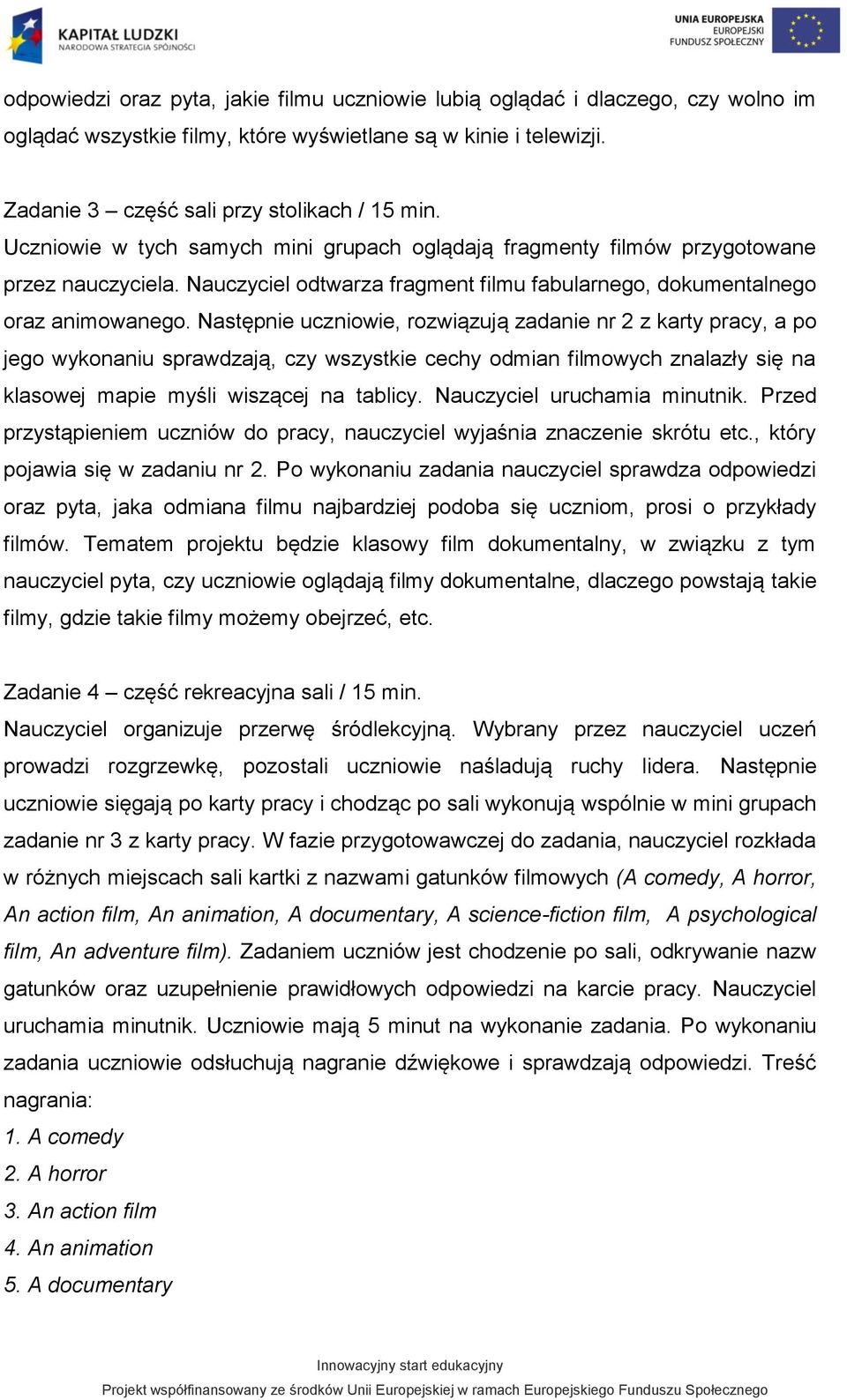 Następnie uczniowie, rozwiązują zadanie nr 2 z karty pracy, a po jego wykonaniu sprawdzają, czy wszystkie cechy odmian filmowych znalazły się na klasowej mapie myśli wiszącej na tablicy.