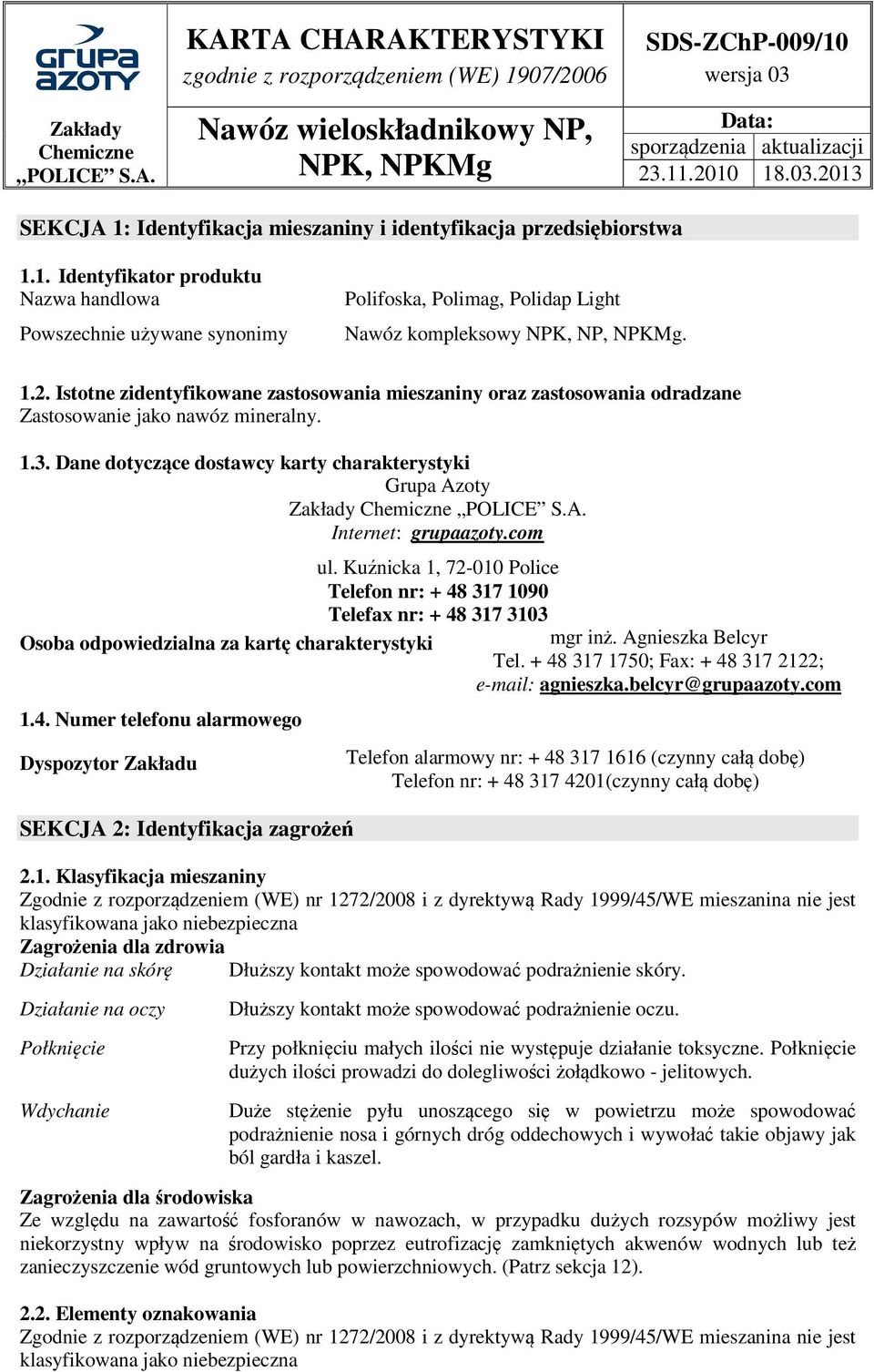 1.2. Istotne zidentyfikowane zastosowania mieszaniny oraz zastosowania odradzane Zastosowanie jako nawóz mineralny. 1.3.