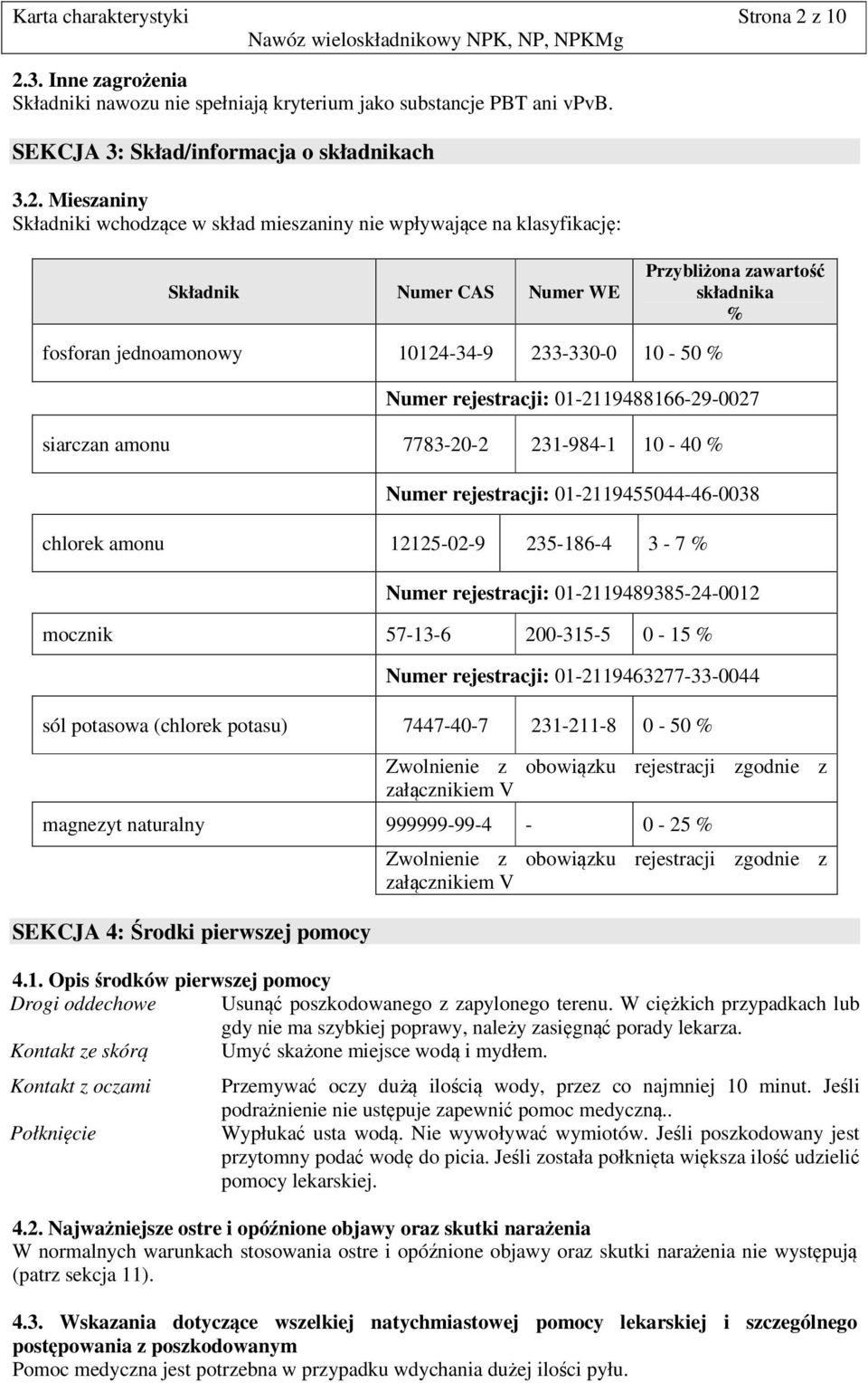 3. Inne zagrożenia Składniki nawozu nie spełniają kryterium jako substancje PBT ani vpvb. SEKCJA 3: Skład/informacja o składnikach 3.2.