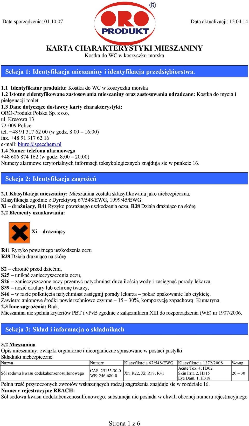 Kresowa 13 72-009 Police tel. +48 91 317 62 00 (w godz. 8:00 16:00) fax. +48 91 317 62 16 e-mail: biuro@specchem.pl 1.4 Numer telefonu alarmowego +48 606 874 162 (w godz.