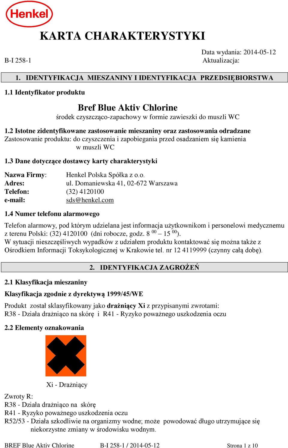 2 Istotne zidentyfikowane zastosowanie mieszaniny oraz zastosowania odradzane Zastosowanie produktu: do czyszczenia i zapobiegania przed osadzaniem się kamienia w muszli WC 1.