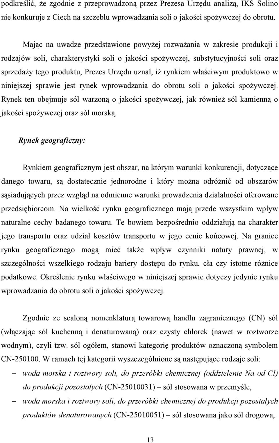 uznał, iŝ rynkiem właściwym produktowo w niniejszej sprawie jest rynek wprowadzania do obrotu soli o jakości spoŝywczej.