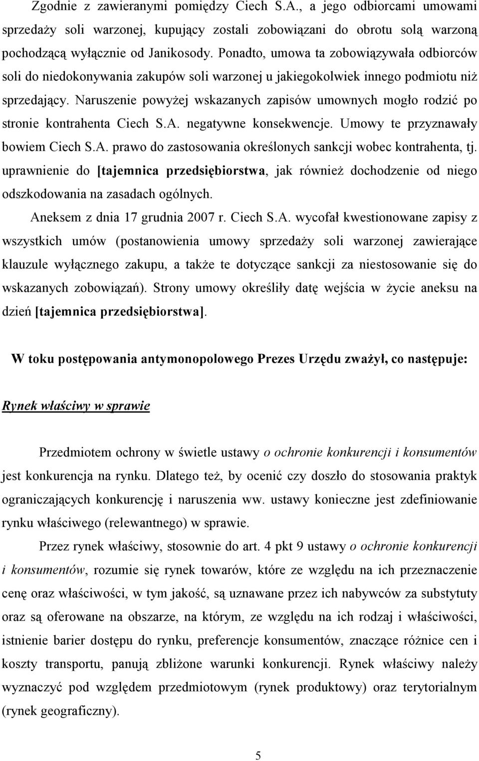 Naruszenie powyŝej wskazanych zapisów umownych mogło rodzić po stronie kontrahenta Ciech S.A. negatywne konsekwencje. Umowy te przyznawały bowiem Ciech S.A. prawo do zastosowania określonych sankcji wobec kontrahenta, tj.