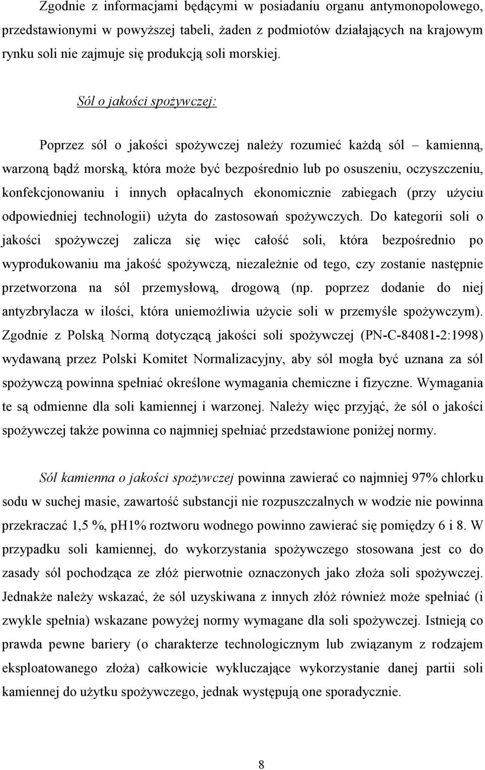 innych opłacalnych ekonomicznie zabiegach (przy uŝyciu odpowiedniej technologii) uŝyta do zastosowań spoŝywczych.