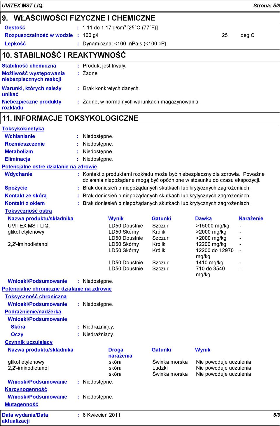 Żadne Brak konkretych danych. 11. INFORMACJE TOKSYKOLOGICZNE Toksykokinetyka Wchłanianie Rozmieszczenie Żadne, w normalnych warunkach magazynowania Niedostępne. Niedostępne. Metabolizm Niedostępne.