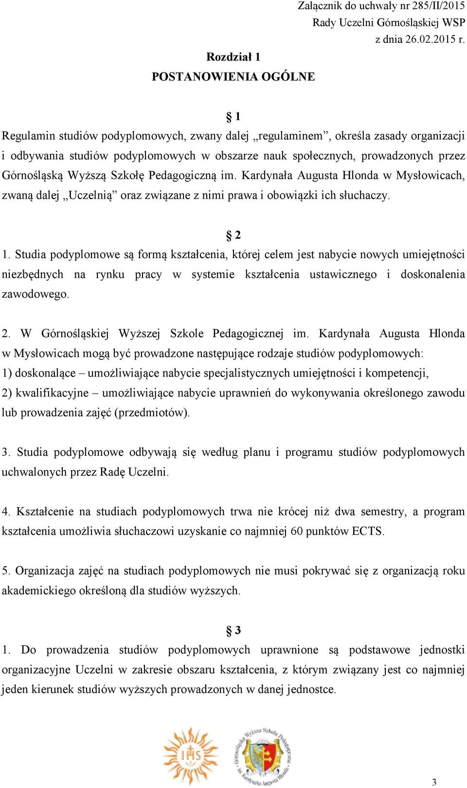 Studia podyplomowe są formą kształcenia, której celem jest nabycie nowych umiejętności niezbędnych na rynku pracy w systemie kształcenia ustawicznego i doskonalenia zawodowego. 2.