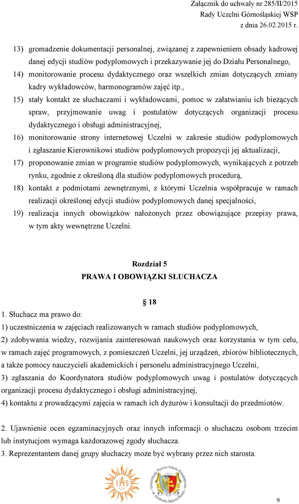 , 15) stały kontakt ze słuchaczami i wykładowcami, pomoc w załatwianiu ich bieżących spraw, przyjmowanie uwag i postulatów dotyczących organizacji procesu dydaktycznego i obsługi administracyjnej,