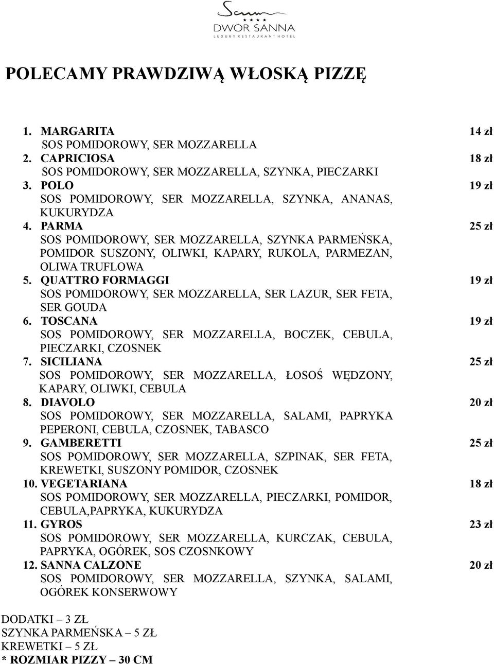 QUATTRO FORMAGGI SOS POMIDOROWY, SER MOZZARELLA, SER LAZUR, SER FETA, SER GOUDA 6. TOSCANA SOS POMIDOROWY, SER MOZZARELLA, BOCZEK, CEBULA, PIECZARKI, CZOSNEK 7.