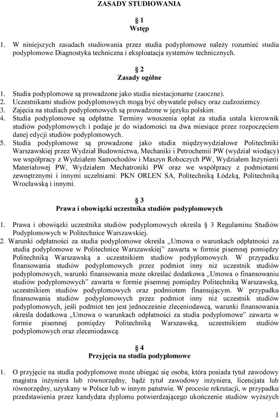 Zajęcia na studiach podyplomowych są prowadzone w języku polskim. 4. Studia podyplomowe są odpłatne.