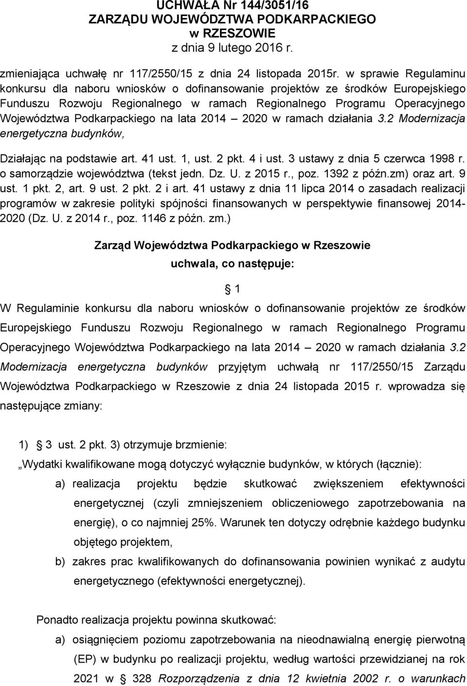 Podkarpackiego na lata 2014 2020 w ramach działania 3.2 Modernizacja energetyczna budynków, Działając na podstawie art. 41 ust. 1, ust. 2 pkt. 4 i ust. 3 ustawy z dnia 5 czerwca 1998 r.