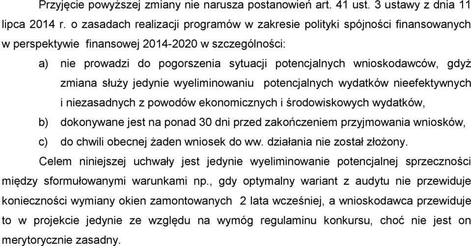 gdyż zmiana służy jedynie wyeliminowaniu potencjalnych wydatków nieefektywnych i niezasadnych z powodów ekonomicznych i środowiskowych wydatków, b) dokonywane jest na ponad 30 dni przed zakończeniem