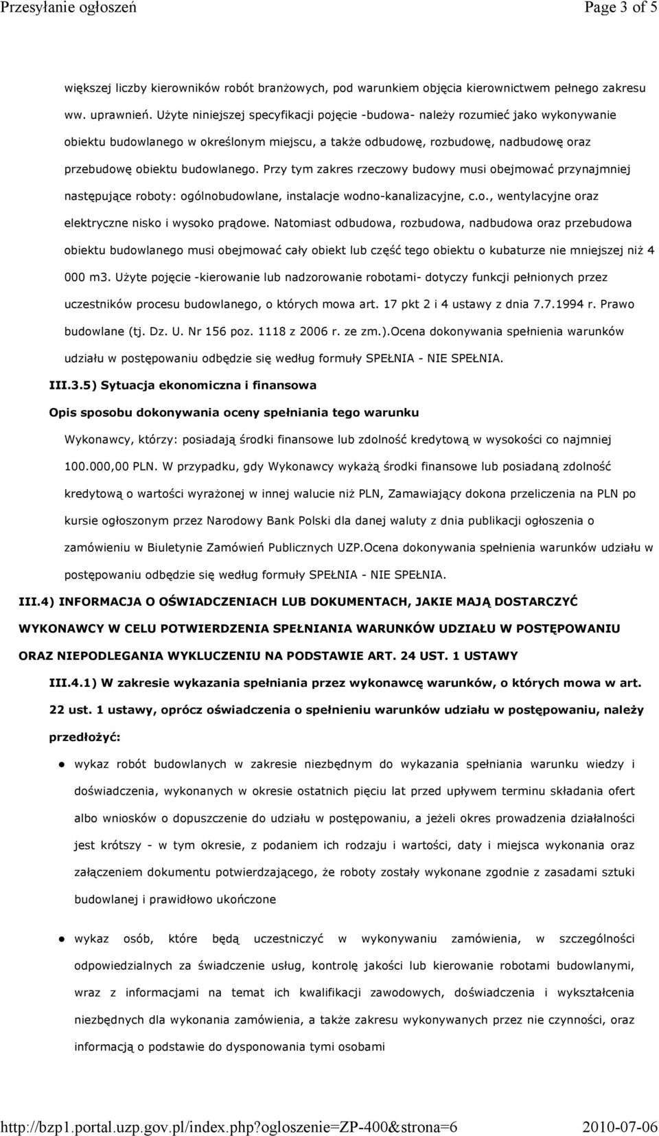 Przy tym zakres rzeczowy budowy musi obejmować przynajmniej następujące roboty: ogólnobudowlane, instalacje wodno-kanalizacyjne, c.o., wentylacyjne oraz elektryczne nisko i wysoko prądowe.