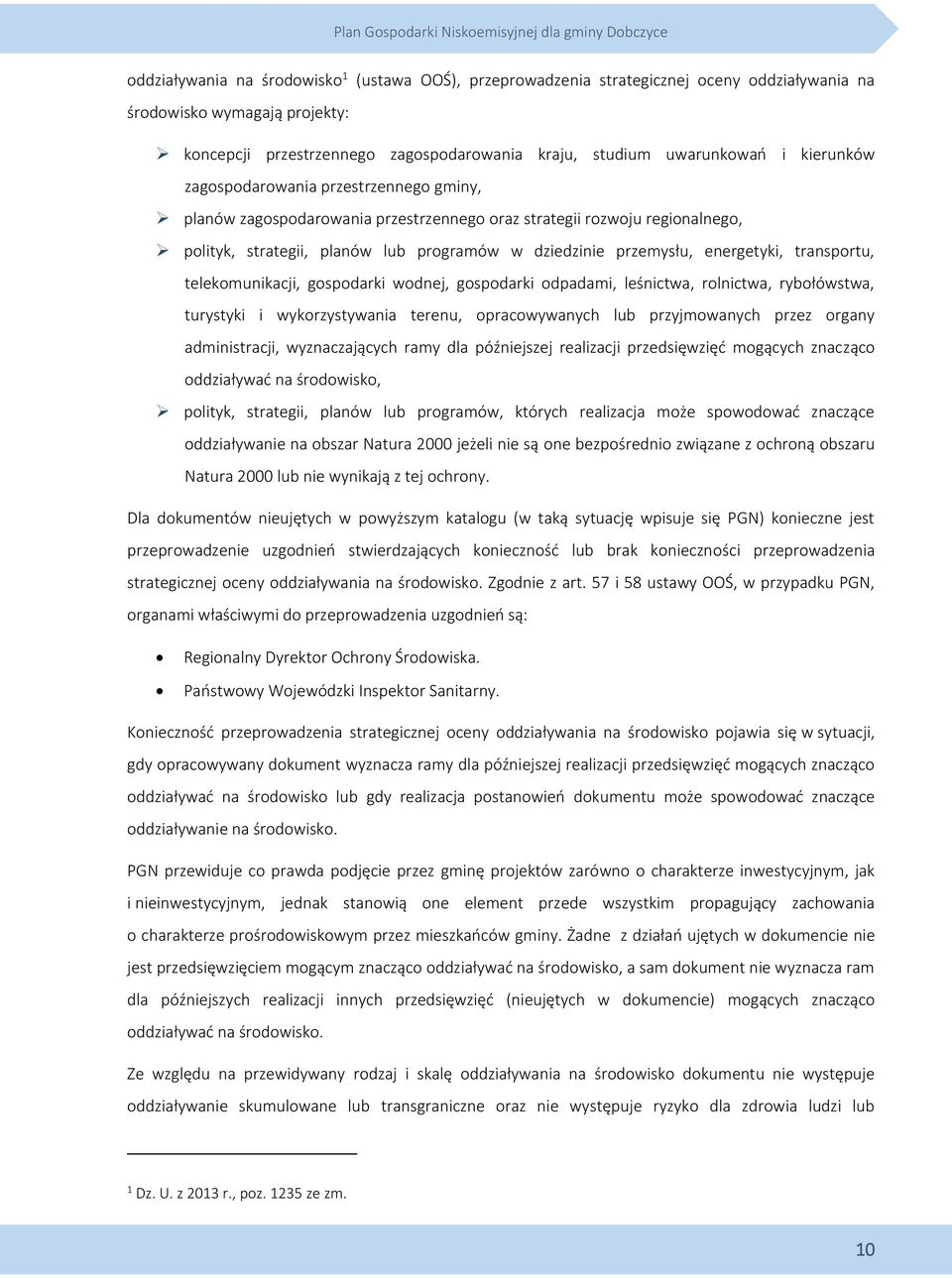 energetyki, transportu, telekomunikacji, gospodarki wodnej, gospodarki odpadami, leśnictwa, rolnictwa, rybołówstwa, turystyki i wykorzystywania terenu, opracowywanych lub przyjmowanych przez organy