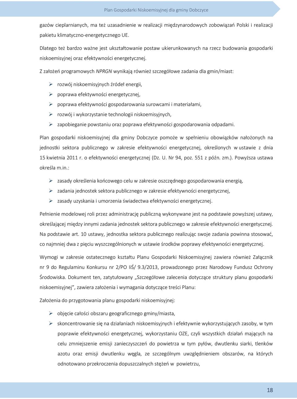 Z założeń programowych NPRGN wynikają również szczegółowe zadania dla gmin/miast: rozwój niskoemisyjnych źródeł energii, poprawa efektywności energetycznej, poprawa efektywności gospodarowania