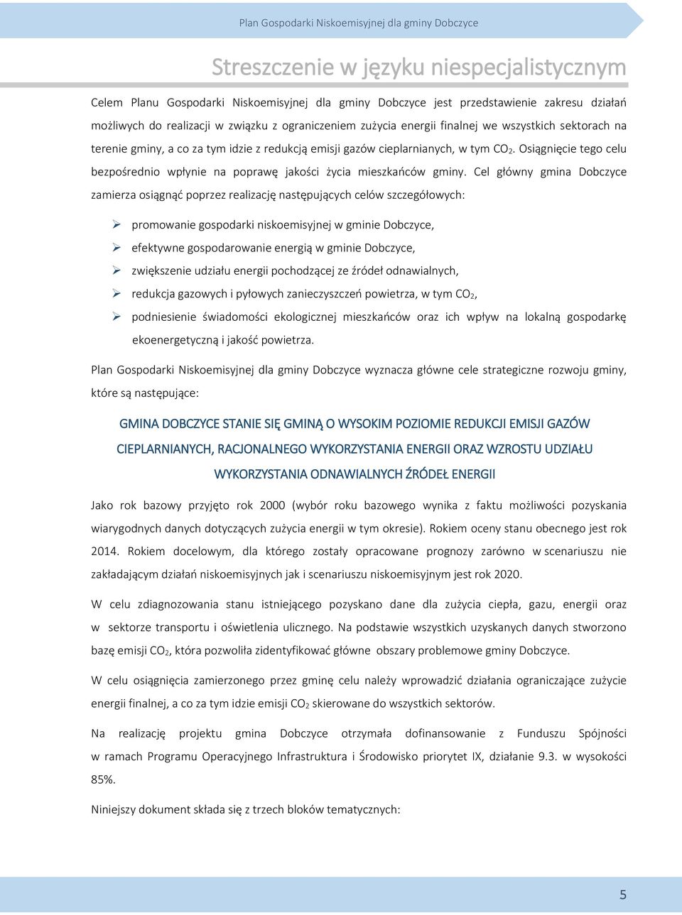 Osiągnięcie tego celu bezpośrednio wpłynie na poprawę jakości życia mieszkańców gminy.