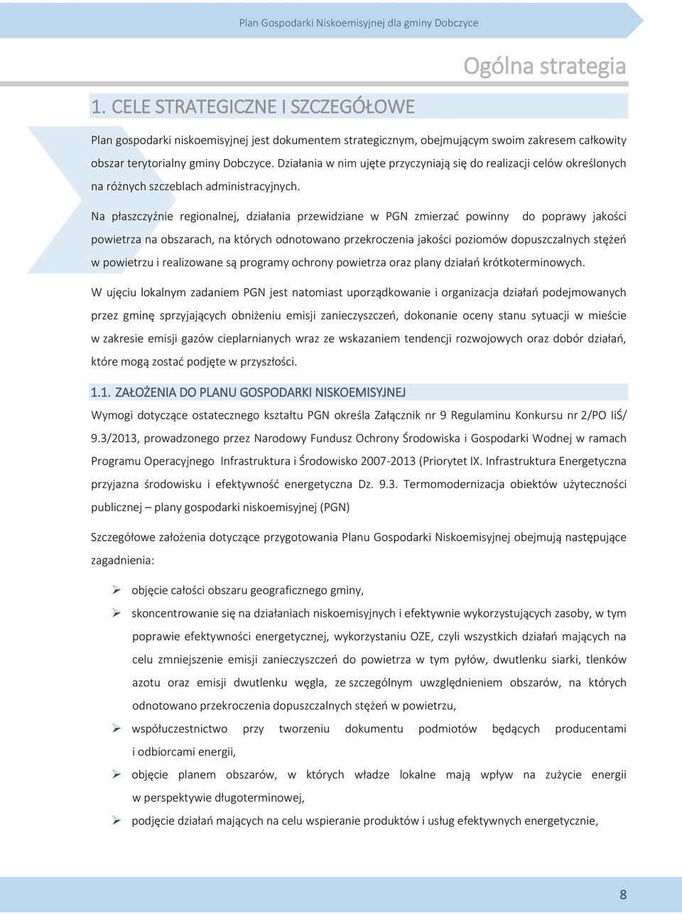 Na płaszczyźnie regionalnej, działania przewidziane w PGN zmierzać powinny do poprawy jakości powietrza na obszarach, na których odnotowano przekroczenia jakości poziomów dopuszczalnych stężeń w