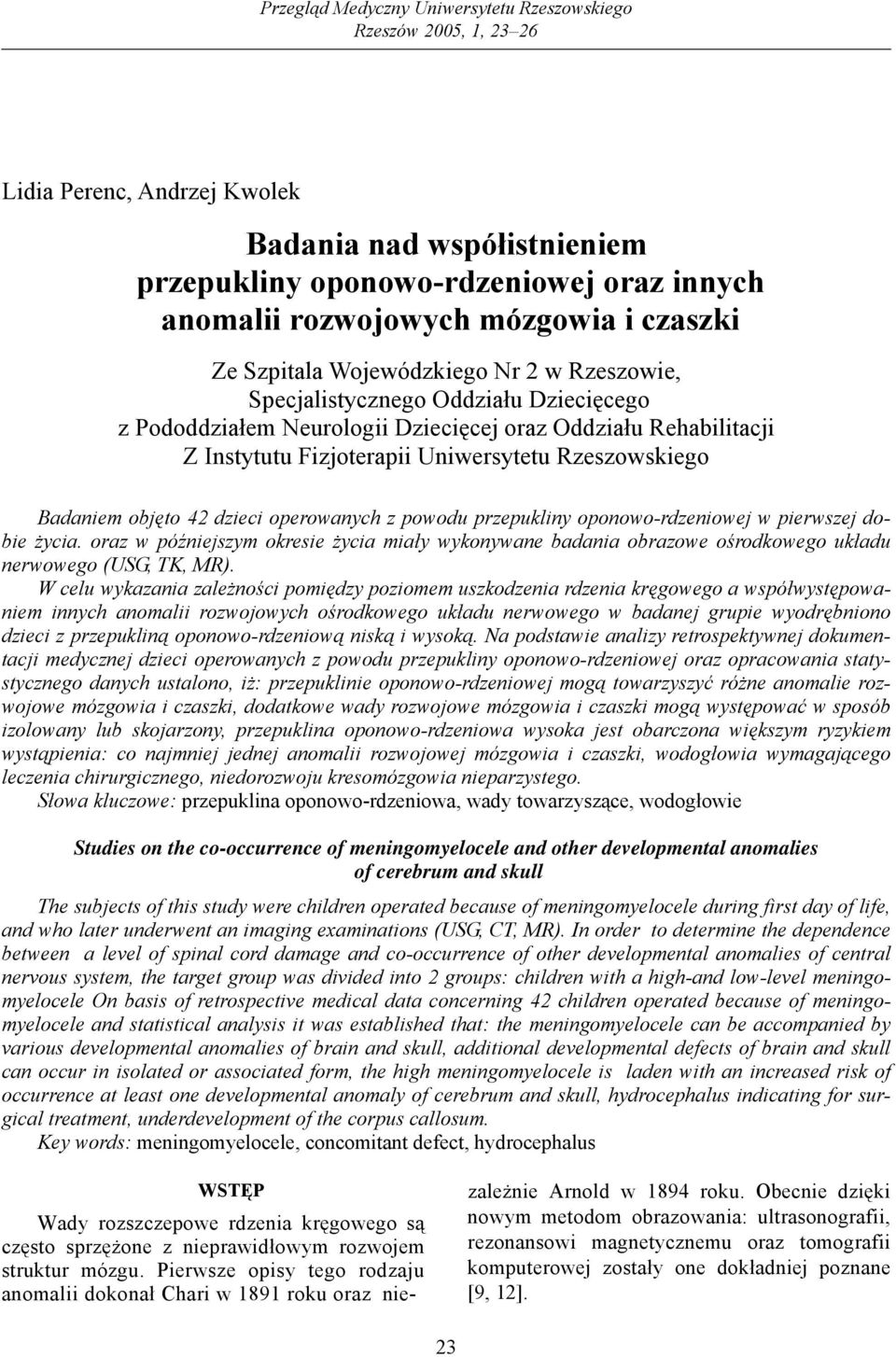 Rzeszowskiego Badaniem objęto 42 dzieci operowanych z powodu przepukliny oponowo-rdzeniowej w pierwszej dobie życia.