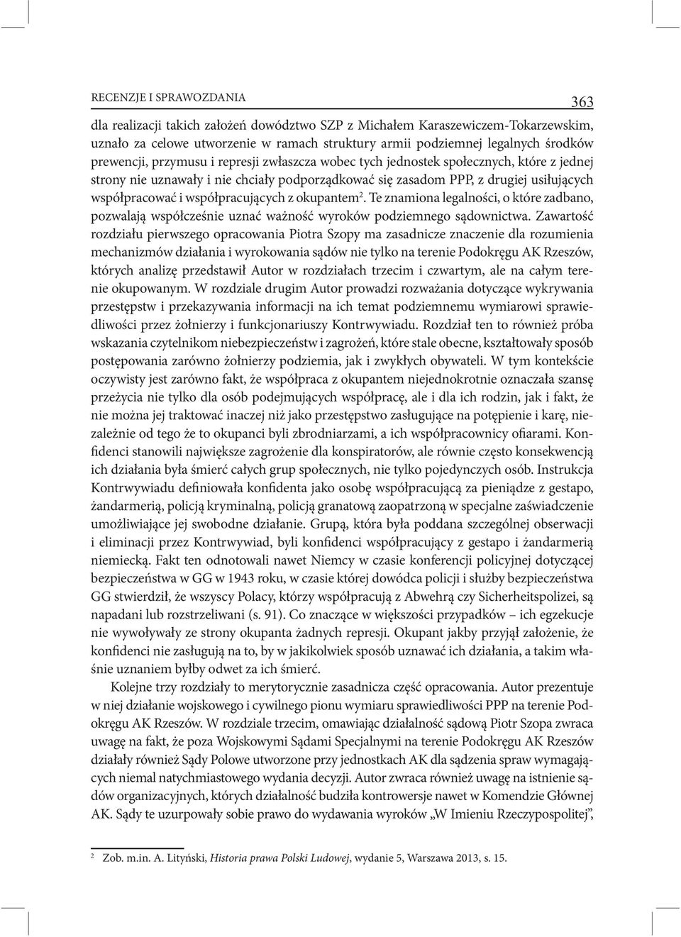 współpracujących z okupantem 2. Te znamiona legalności, o które zadbano, pozwalają współcześnie uznać ważność wyroków podziemnego sądownictwa.