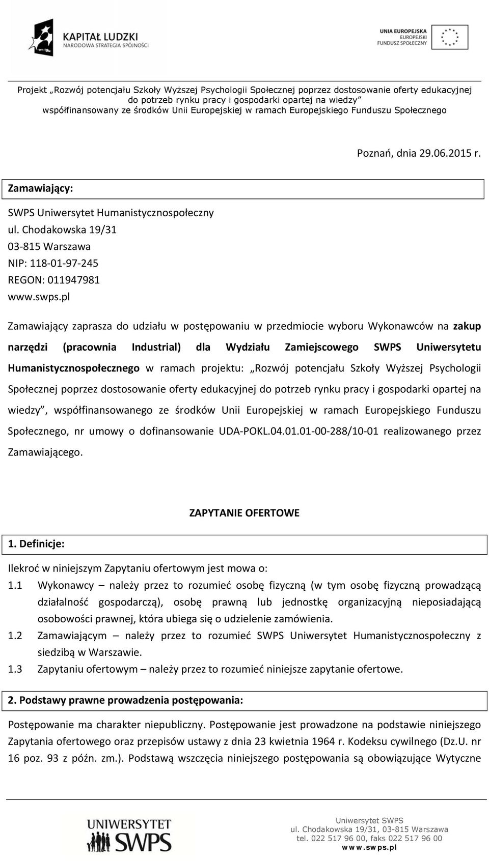 Wydziału Zamiejscowego SWPS Uniwersytetu Humanistycznospołecznego w ramach projektu: Rozwój potencjału Szkoły Wyższej Psychologii Społecznej poprzez dostosowanie oferty edukacyjnej do potrzeb rynku