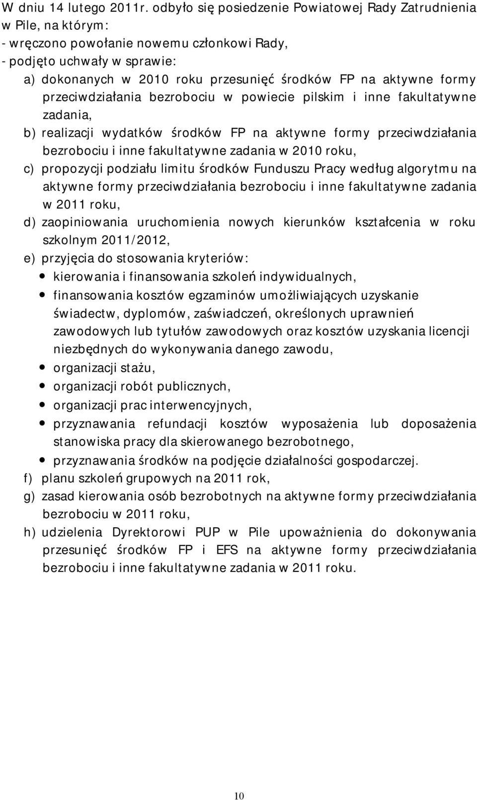 aktywne formy przeciwdziałania bezrobociu w powiecie pilskim i inne fakultatywne zadania, b) realizacji wydatków środków FP na aktywne formy przeciwdziałania bezrobociu i inne fakultatywne zadania w