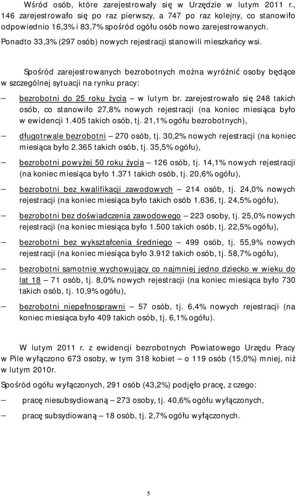 Ponadto 33,3% (297 osób) nowych rejestracji stanowili mieszkańcy wsi.