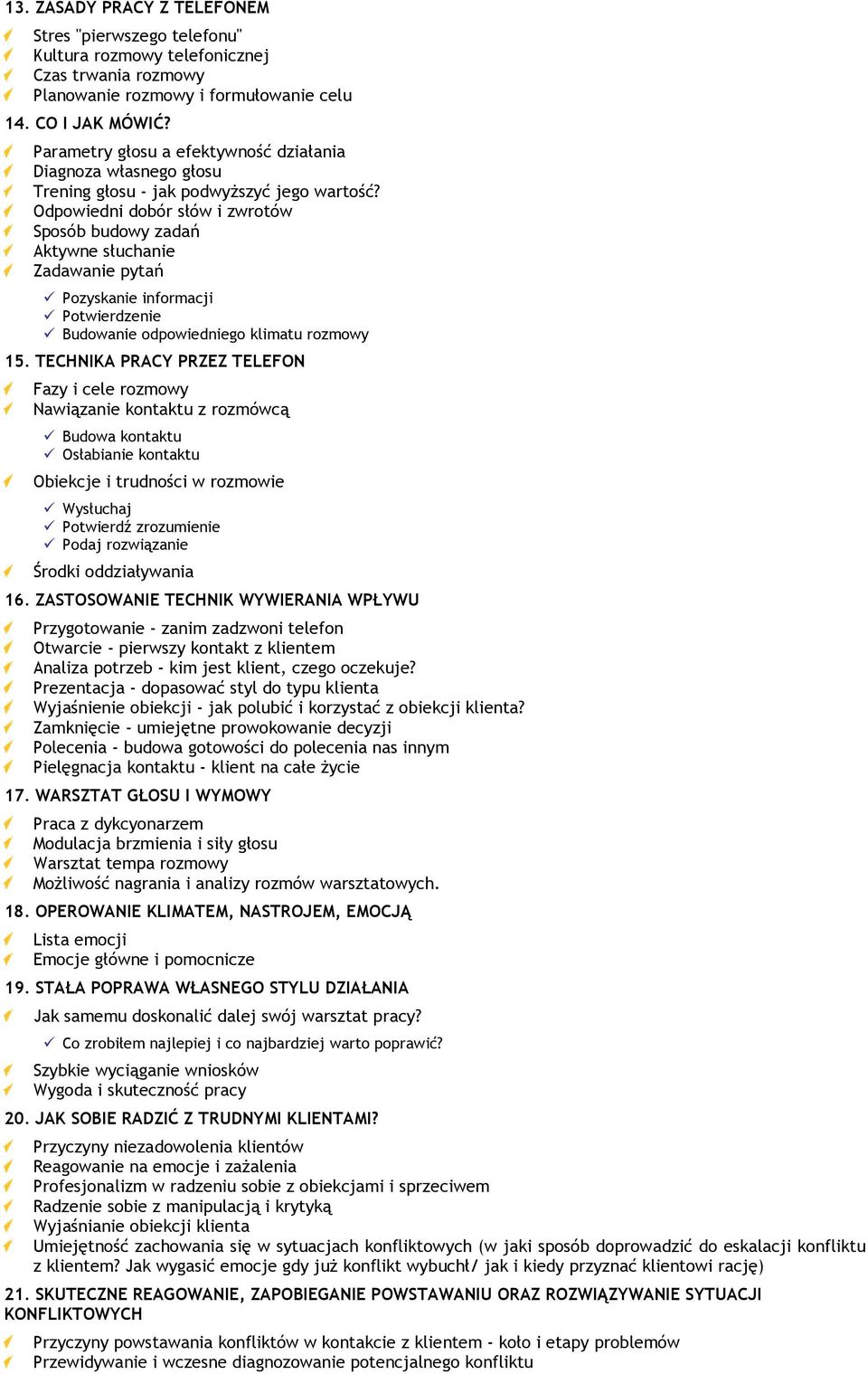 Odpowiedni dobór słów i zwrotów Sposób budowy zadań Aktywne słuchanie Zadawanie pytań Pozyskanie informacji Potwierdzenie Budowanie odpowiedniego klimatu rozmowy 15.