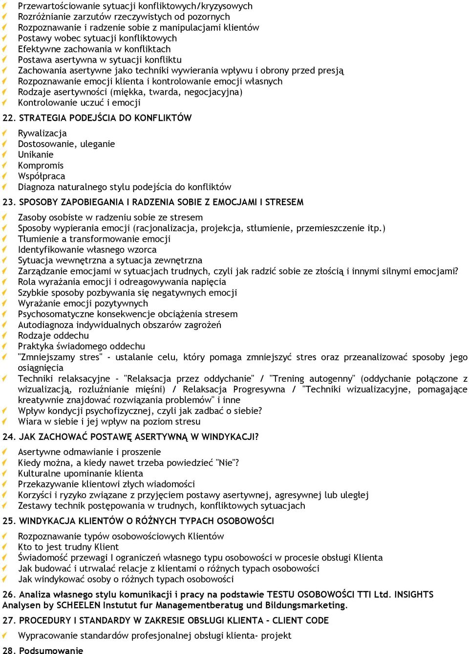 emocji własnych Rodzaje asertywności (miękka, twarda, negocjacyjna) Kontrolowanie uczuć i emocji 22.