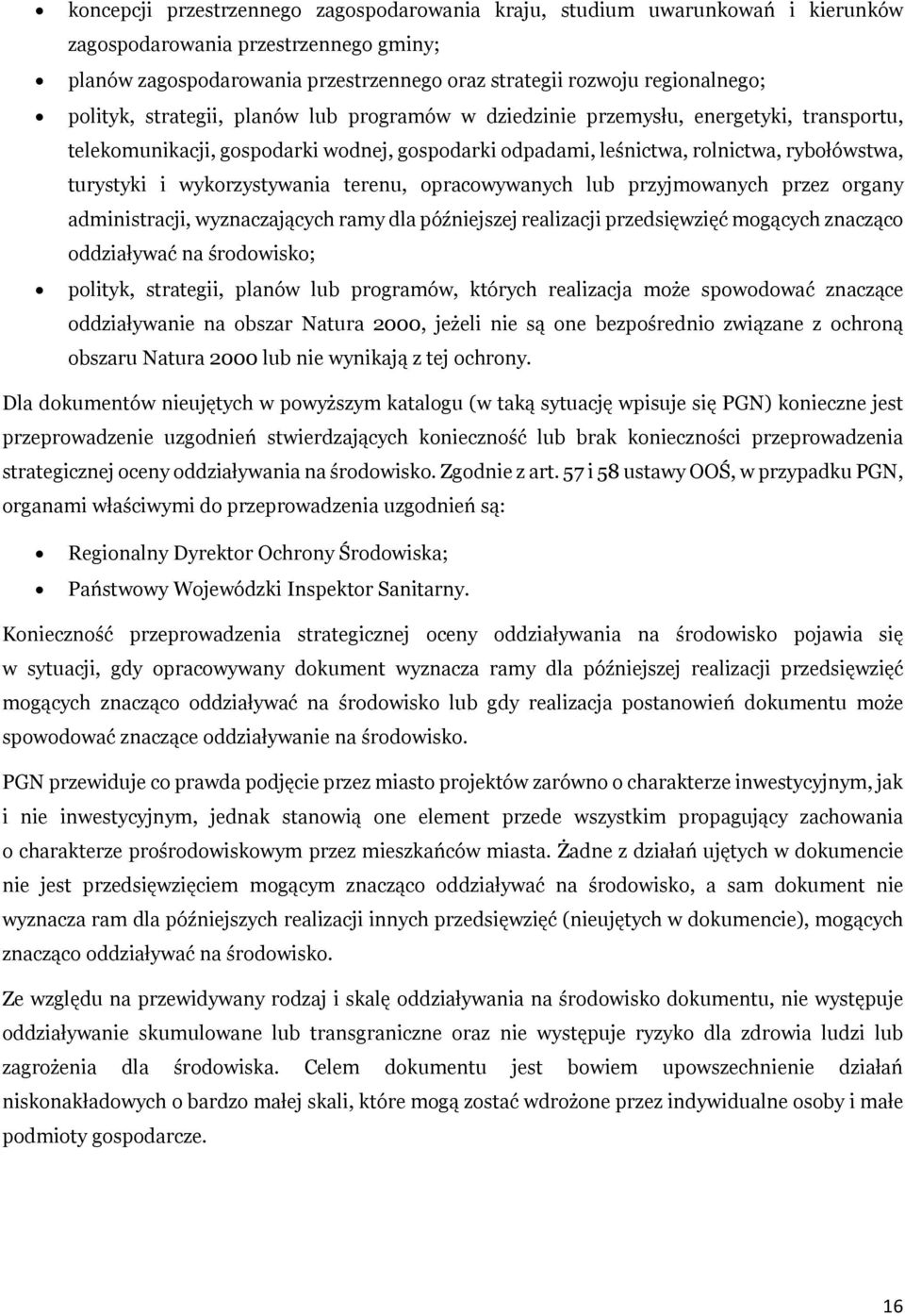 wykorzystywania terenu, opracowywanych lub przyjmowanych przez organy administracji, wyznaczających ramy dla późniejszej realizacji przedsięwzięć mogących znacząco oddziaływać na środowisko; polityk,