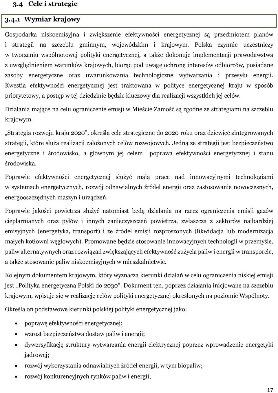 odbiorców, posiadane zasoby energetyczne oraz uwarunkowania technologiczne wytwarzania i przesyłu energii.