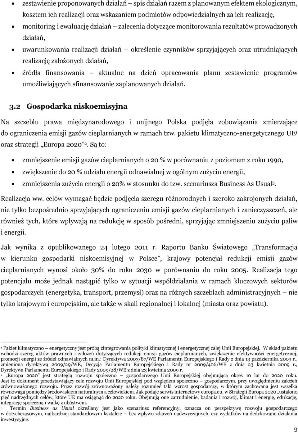 źródła finansowania aktualne na dzień opracowania planu zestawienie programów umożliwiających sfinansowanie zaplanowanych działań. 3.