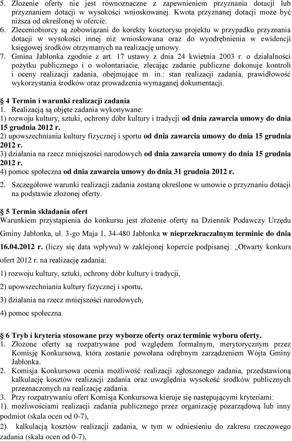 realizację umowy. 7. Gmina Jabłonka zgodnie z art. 17 ustawy z dnia 24 kwietnia 2003 r.