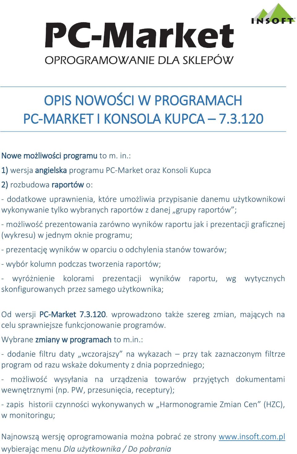 danej grupy raportów ; - możliwość prezentowania zarówno wyników raportu jak i prezentacji graficznej (wykresu) w jednym oknie programu; - prezentację wyników w oparciu o odchylenia stanów towarów; -