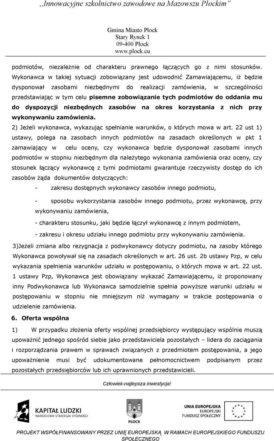 zobowiązanie tych podmiotów do oddania mu do dyspozycji niezbędnych zasobów na okres korzystania z nich przy wykonywaniu zamówienia.