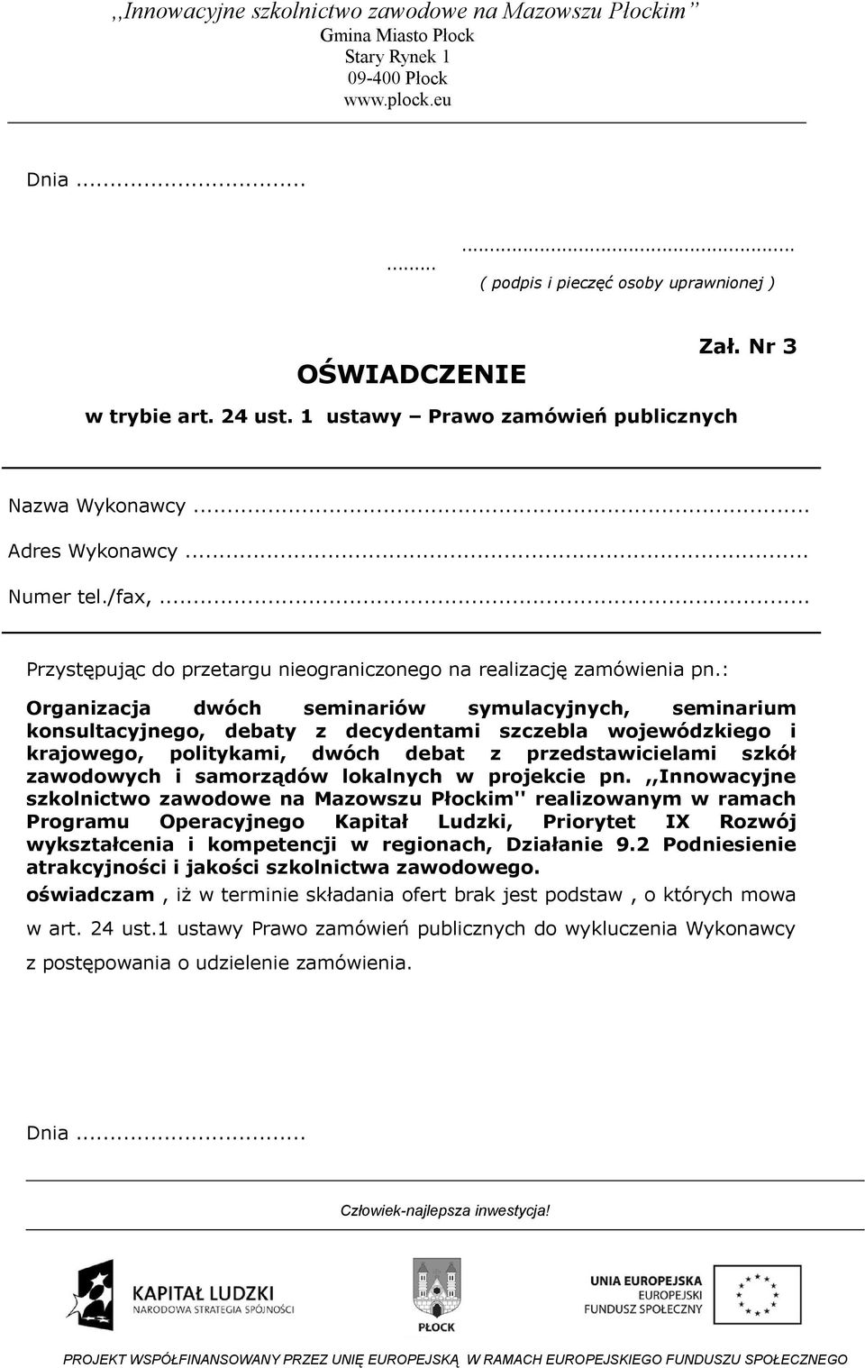 : Organizacja dwóch seminariów symulacyjnych, seminarium konsultacyjnego, debaty z decydentami szczebla wojewódzkiego i krajowego, politykami, dwóch debat z przedstawicielami szkół zawodowych i