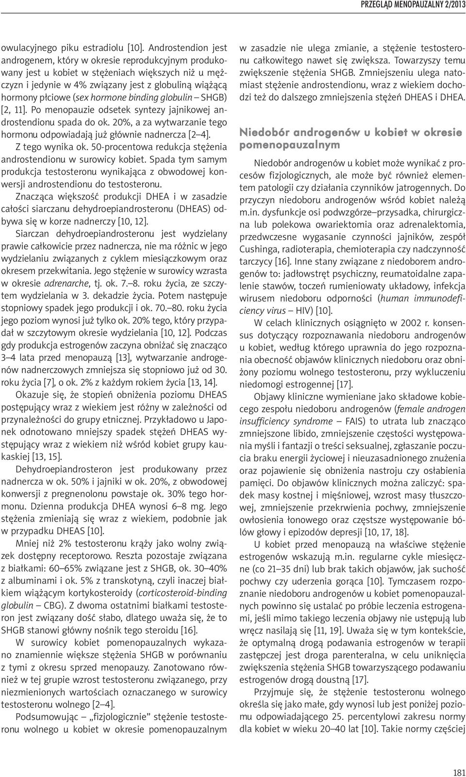 hormone binding globulin SHGB) [2, 11]. Po menopauzie odsetek syntezy jajnikowej androstendionu spada do ok. 20%, a za wytwarzanie tego hormonu odpowiadają już głównie nadnercza [2 4].