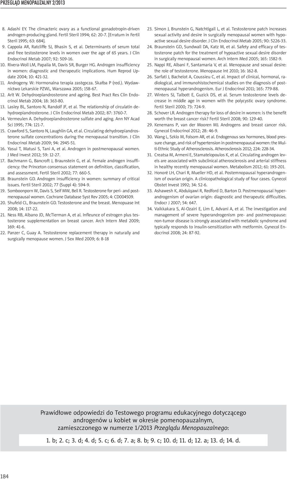 Rivera-Woll LM, Papalia M, Davis SR, Burger HG. Androgen insufficiency in women: diagnostic and therapeutic implications. Hum Reprod Update 2004; 10: 421-32. 11. Androgeny.