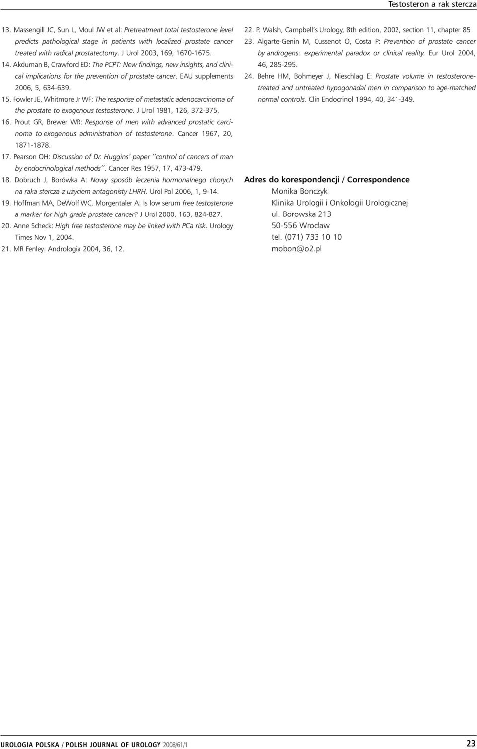J Urol 2003, 169, 1670-1675. 14. Akduman B, Crawford ED: The PCPT: New findings, new insights, and clinical implications for the prevention of prostate cancer. EAU supplements 2006, 5, 634-639. 15.