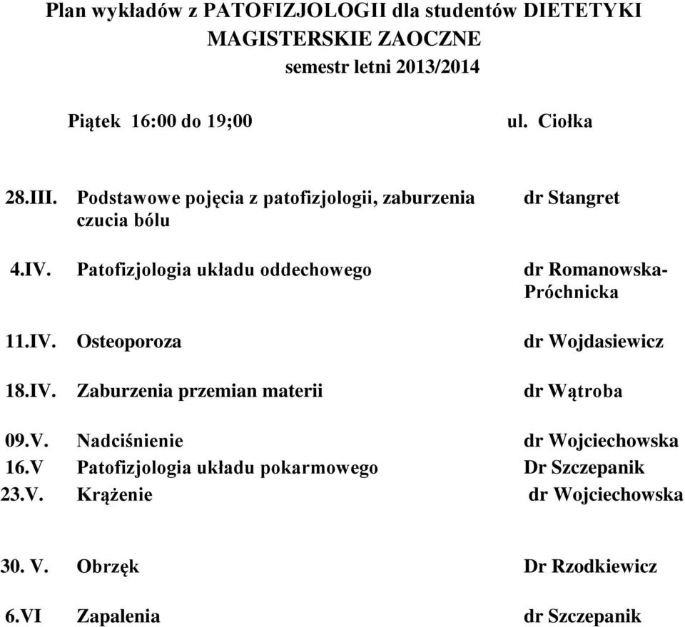 Patofizjologia układu oddechowego dr Romanowska- 11.IV. Osteoporoza dr Wojdasiewicz 18.IV. Zaburzenia przemian materii 09.