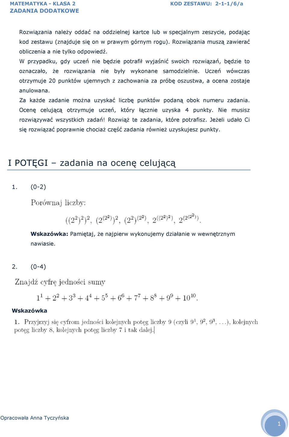 Uczeń wówczas otrzymuje 20 punktów ujemnych z zachowania za próbę oszustwa, a ocena zostaje anulowana. Za każde zadanie można uzyskać liczbę punktów podaną obok numeru zadania.