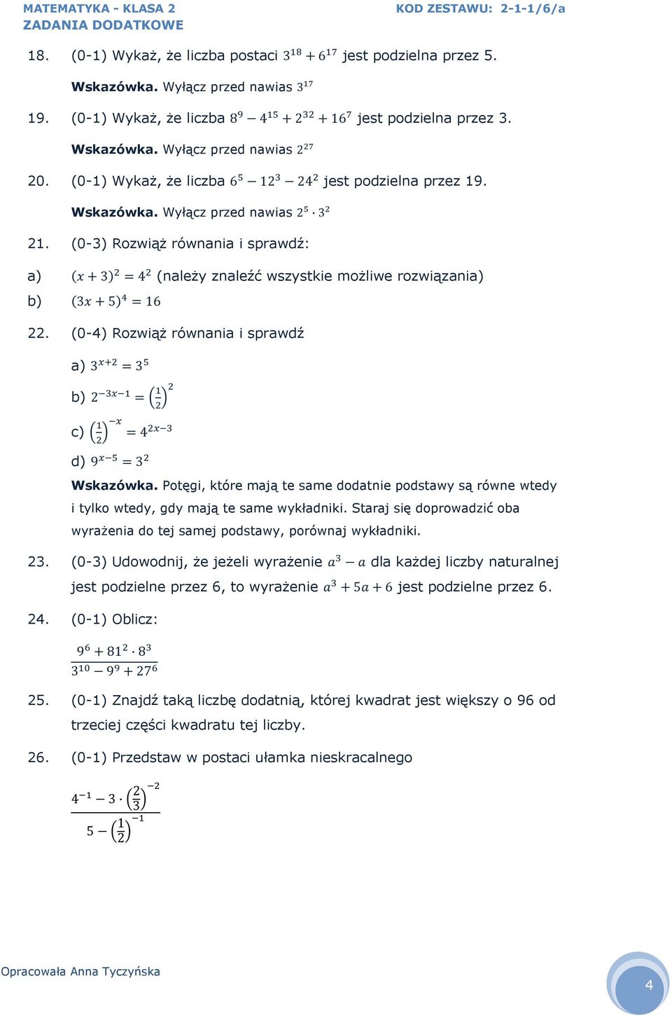 (0-4) Rozwiąż równania i sprawdź a) 3 3 b) 2 c) 4 d) 9 3 Wskazówka. Potęgi, które mają te same dodatnie podstawy są równe wtedy i tylko wtedy, gdy mają te same wykładniki.